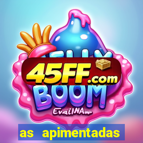 as apimentadas entrar para ganhar